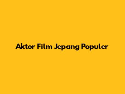 Aktor Film Jepang Populer