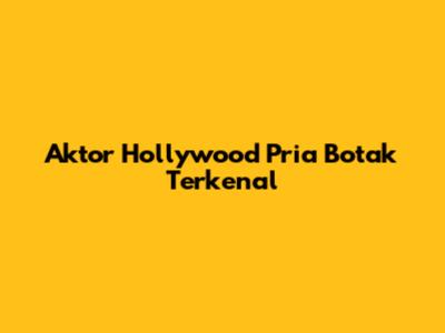 Aktor Hollywood Pria Botak Terkenal