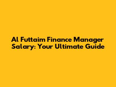 Al Futtaim Finance Manager Salary: Your Ultimate Guide