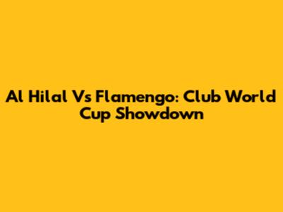 Al Hilal Vs Flamengo: Club World Cup Showdown