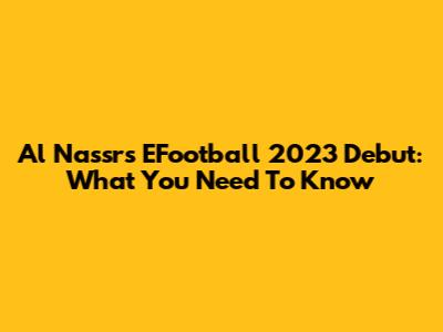 Al Nassr's EFootball 2023 Debut: What You Need To Know