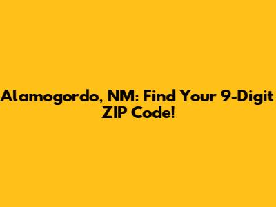 Alamogordo, NM: Find Your 9-Digit ZIP Code!