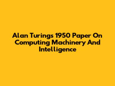 Alan Turing's 1950 Paper On Computing Machinery And Intelligence