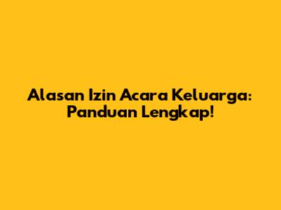 Alasan Izin Acara Keluarga: Panduan Lengkap!