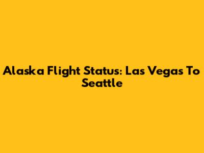 Alaska Flight Status: Las Vegas To Seattle