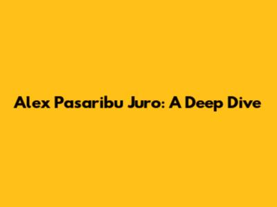 Alex Pasaribu Juro: A Deep Dive