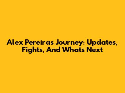 Alex Pereira's Journey: Updates, Fights, And What's Next