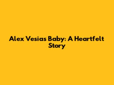 Alex Vesia's Baby: A Heartfelt Story