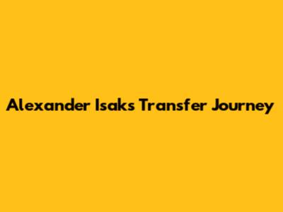 Alexander Isak's Transfer Journey