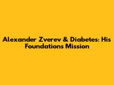 Alexander Zverev & Diabetes: His Foundation's Mission