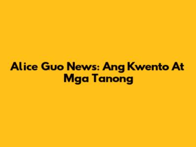 Alice Guo News: Ang Kwento At Mga Tanong