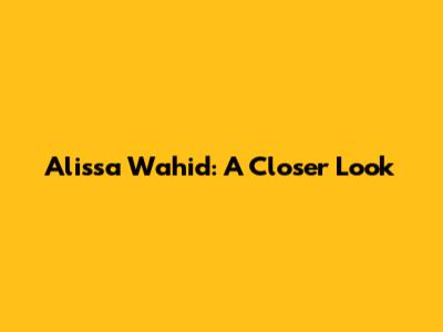 Alissa Wahid: A Closer Look