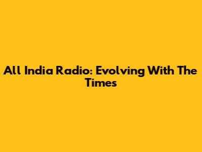 All India Radio: Evolving With The Times
