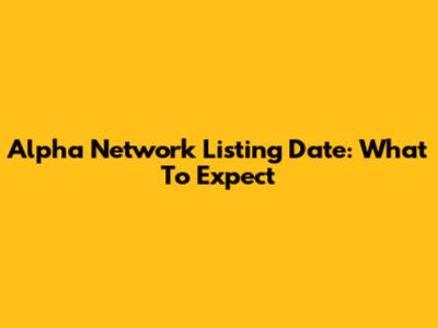 Alpha Network Listing Date: What To Expect