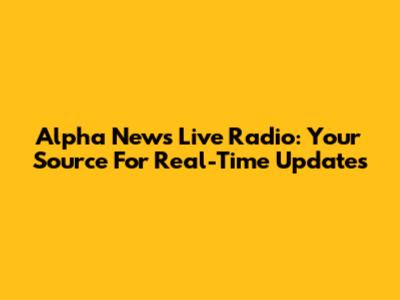 Alpha News Live Radio: Your Source For Real-Time Updates