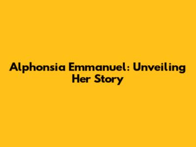 Alphonsia Emmanuel: Unveiling Her Story