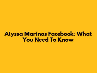 Alyssa Marino's Facebook: What You Need To Know