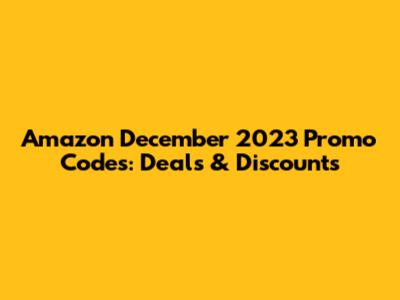Amazon December 2023 Promo Codes: Deals & Discounts