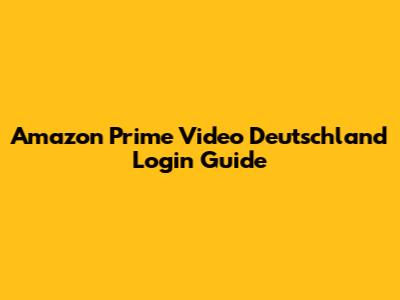 Amazon Prime Video Deutschland Login Guide