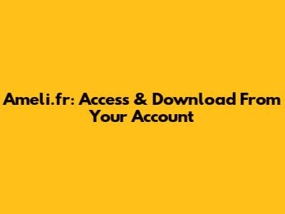 Ameli.fr: Access & Download From Your Account