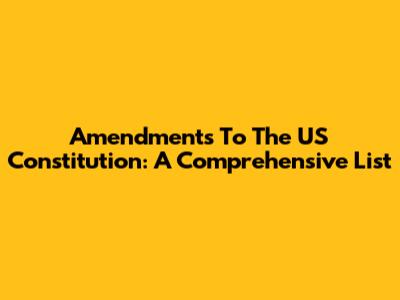 Amendments To The US Constitution: A Comprehensive List