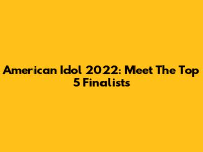 American Idol 2022: Meet The Top 5 Finalists