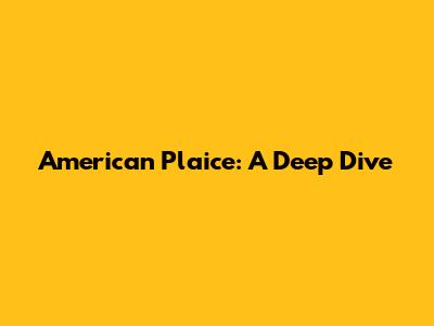 American Plaice: A Deep Dive