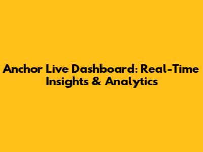 Anchor Live Dashboard: Real-Time Insights & Analytics