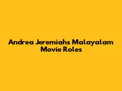 Andrea Jeremiah's Malayalam Movie Roles