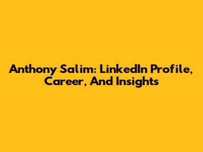 Anthony Salim: LinkedIn Profile, Career, And Insights