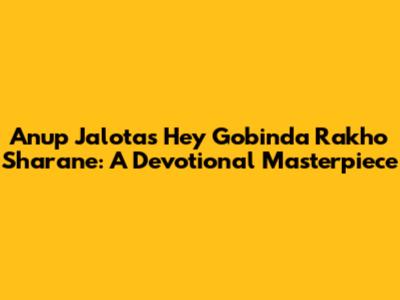 Anup Jalota's 'Hey Gobinda Rakho Sharane': A Devotional Masterpiece
