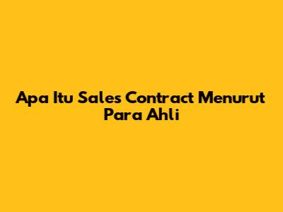 Apa Itu Sales Contract Menurut Para Ahli