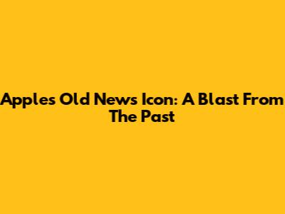 Apple's Old News Icon: A Blast From The Past