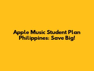 Apple Music Student Plan Philippines: Save Big!