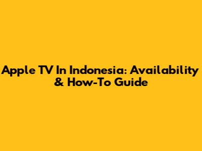 Apple TV In Indonesia: Availability & How-To Guide