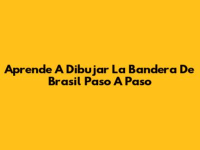 Aprende A Dibujar La Bandera De Brasil Paso A Paso