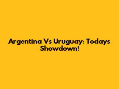 Argentina Vs Uruguay: Today's Showdown!