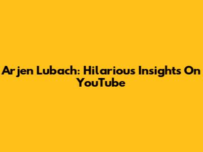 Arjen Lubach: Hilarious Insights On YouTube