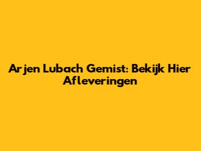 Arjen Lubach Gemist: Bekijk Hier Afleveringen