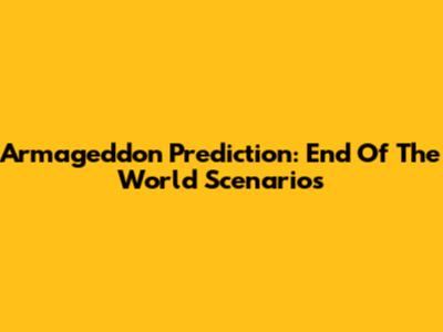 Armageddon Prediction: End Of The World Scenarios