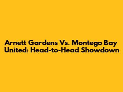 Arnett Gardens Vs. Montego Bay United: Head-to-Head Showdown
