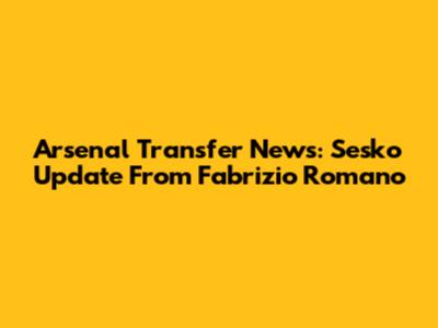 Arsenal Transfer News: Sesko Update From Fabrizio Romano