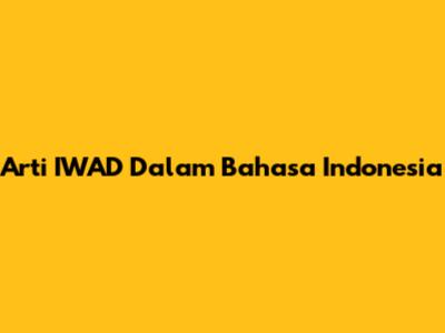 Arti "IWAD" Dalam Bahasa Indonesia