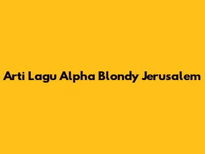 Arti Lagu Alpha Blondy "Jerusalem"