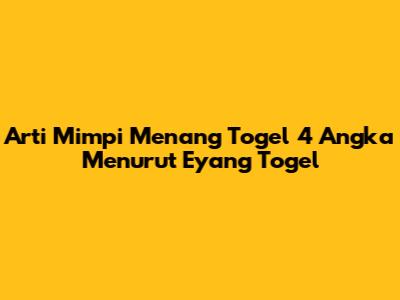 Arti Mimpi Menang Togel 4 Angka Menurut Eyang Togel
