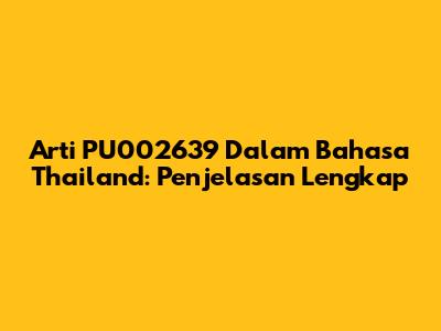 Arti PU002639 Dalam Bahasa Thailand: Penjelasan Lengkap