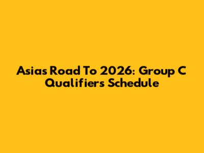 Asia's Road To 2026: Group C Qualifiers Schedule