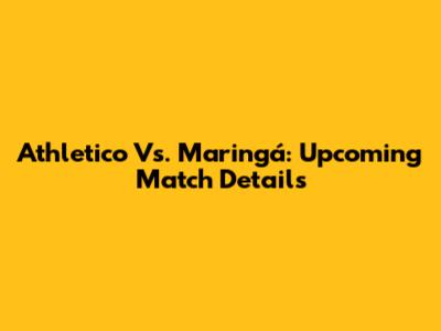 Athletico Vs. Maringá: Upcoming Match Details