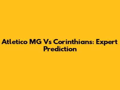 Atletico MG Vs Corinthians: Expert Prediction