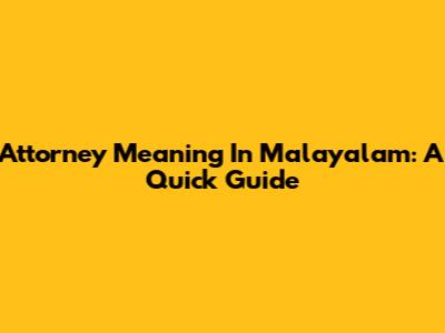 Attorney Meaning In Malayalam: A Quick Guide